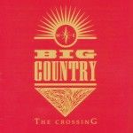 Big Country - The Crossing Digi Remastered