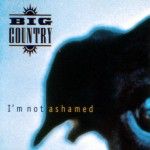 BIG COUNTRY - I&acute;m not ashamed MAXI CD