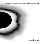 Tony Butler - Demos of themes and other dreams